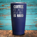 Coffee Because Adulting Is Hard Coated Drinkware