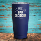I'll Bring The Bad Decisions Coated Drinkware