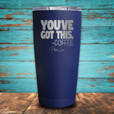 You've Got This Coffee Coated Drinkware
