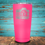 I'll Fix It In Photoshop Coated Drinkware