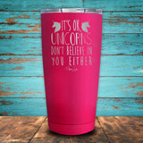 It's Ok Unicorns Don't Believe In You Either Coated Drinkware