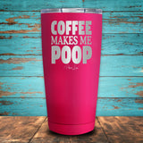 Coffee Makes Me Poop Coated Drinkware