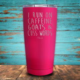 I Run on Caffeine Goats & Cuss Words Coated Drinkware