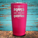 I Popped The Question Coated Drinkware
