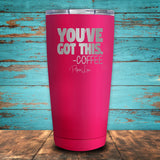 You've Got This Coffee Coated Drinkware