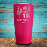 Be A Nurse They Said... Coated Drinkware