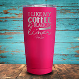 I Like My Coffee as Black as My Liner Coated Drinkware