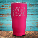 I Run on Caffeine, Diesel, & Cuss Words Coated Drinkware