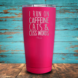 I Run on Caffeine, Cats and Cuss Words Coated Drinkware