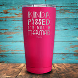 Kinda Pissed I'm Not A Mermaid Coated Drinkware