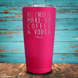 All I Need is Make-Up, Coffee, & Vodka Coated Drinkware