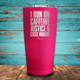 I Run On Caffeine, Justice & Cuss Words Coated Drinkware