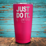 Just Do It Later Coated Drinkware