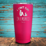 I Can't Run..I'm a Mermaid Coated Drinkware