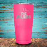 I'll Bring The Alibi Coated Drinkware