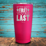 If You Ain't First You're Last Coated Drinkware