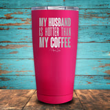 My Husband Is Hotter Than My Coffee Coated Drinkware