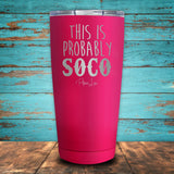 This Is Probably SOCO Coated Drinkware