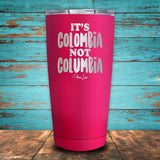 It's Colombia Not Columbia Coated Drinkware