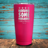 Hakuna Some Marijuana Coated Drinkware