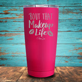 Bout That Makeup Life Coated Drinkware