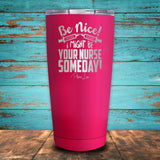 Be Nice! I Might Be Your Nurse Someday! Coated Drinkware