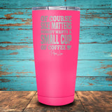 Size Matters Coffee Coated Drinkware