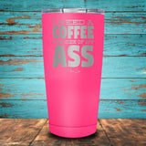 I Need A Coffee The Size Coated Drinkware