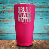 Drunk Wives Matter Coated Drinkware