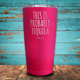 This Is Probably Tequila Coated Drinkware
