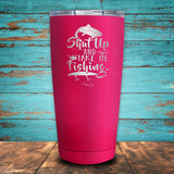 Shut up and Take me Fishing Coated Drinkware