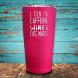 I Run On Caffeine Wine & Cuss Words Coated Drinkware
