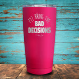 I'll Bring The Bad Decisions Coated Drinkware