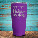 Bout That Makeup Life Coated Drinkware
