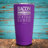 Bacon Gives Me A Reason Coated Drinkware