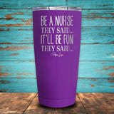 Be A Nurse They Said... Coated Drinkware