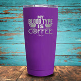 My Blood Type is Coffee Coated Drinkware
