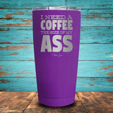 I Need A Coffee The Size Coated Drinkware