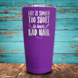 Life Is Simply Too Short To Have Bad Hair Coated Drinkware
