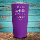 I Run On Caffeine Whiskey & Cuss Words Coated Drinkware