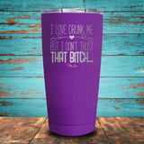 I Love Drunk Me Coated Drinkware
