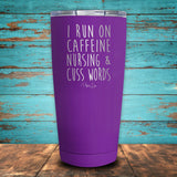 I Run On Caffeine Nursing & Cuss Words Coated Drinkware