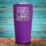 Drunk Wives Matter Coated Drinkware