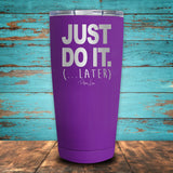 Just Do It Later Coated Drinkware