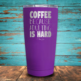 Coffee Because Adulting Is Hard Coated Drinkware