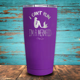 I Can't Run..I'm a Mermaid Coated Drinkware