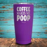 Coffee Makes Me Poop Coated Drinkware