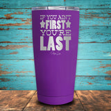 If You Ain't First You're Last Coated Drinkware
