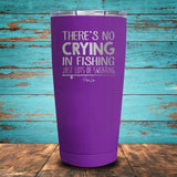 There's No Crying in Fishing Coated Drinkware