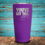 You've Got This Coffee Coated Drinkware